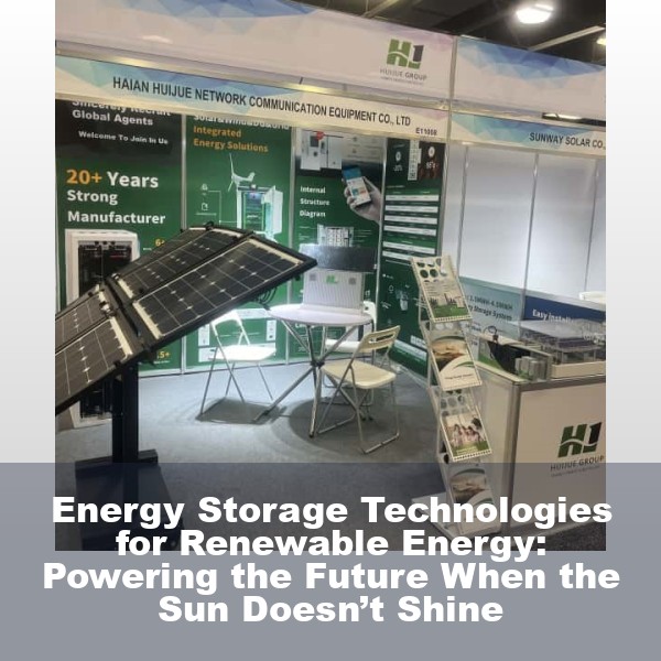 Energy Storage Technologies for Renewable Energy: Powering the Future When the Sun Doesn’t Shine